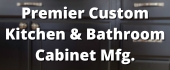 Premier Custom Kitchen & Bathroom Cabinet Mfr.